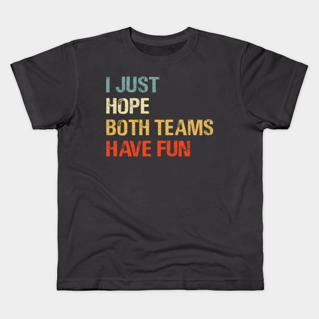 I Just Hope Both Teams Have Fun Funny Gift Shirt Kids T-Shirt by HomerNewbergereq